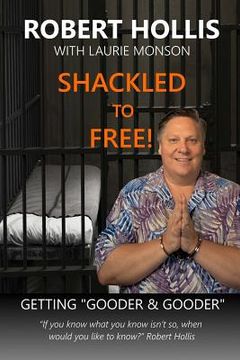 portada Shackled to Free!: Getting Gooder & Gooder (en Inglés)