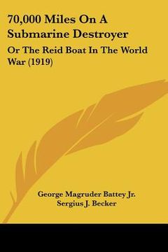 portada 70,000 miles on a submarine destroyer: or the reid boat in the world war (1919) (en Inglés)