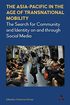 portada Asia-Pacific in the age of Transnational Mobility: The Search for Community and Identity on and Through Social Media (Anthem Southeast Asian Studies) 
