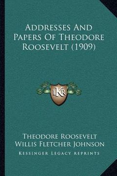 portada addresses and papers of theodore roosevelt (1909) (en Inglés)