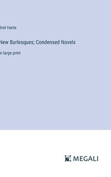 portada New Burlesques; Condensed Novels: in large print (en Inglés)