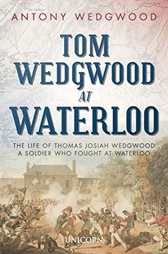 portada Tom Wedgwood at Waterloo: The Life of Thomas Josiah Wedgwood who Fought at Waterloo (en Inglés)