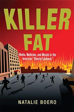 portada Killer Fat: Media, Medicine, and Morals in the American Obesity Epidemic" (en Inglés)