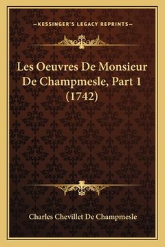 portada Les Oeuvres De Monsieur De Champmesle, Part 1 (1742) (in French)