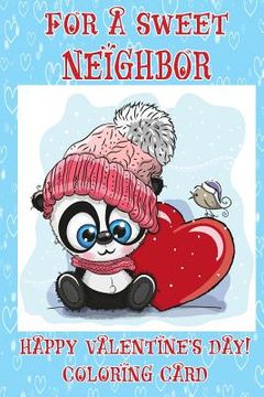 portada For A Sweet Neighbor: Happy Valentine's Day! Coloring Card (en Inglés)