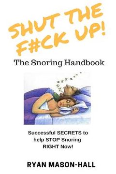 portada SHUT the F*#K Up! The Snoring Handbook: Successful SECRETS to help STOP Snoring RIGHT Now! (in English)