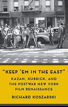 portada “Keep ’em in the East”: Kazan, Kubrick, and the Postwar new York Film Renaissance (Film and Culture Series) 