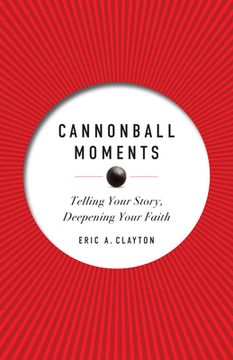 portada Cannonball Moments: Telling Your Story, Deepening Your Faith 