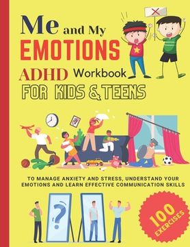 portada ME AND MY EMOTIONS - ADHD workbook for kids & teens to Manage Anxiety and Stress, Understand Your Emotions and Learn Effective Communication Skills: 1 (en Inglés)