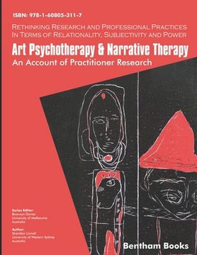 portada Art Psychotherapy and Narrative Therapy: An Account of Practitioner Research: 1 (Rethinking Research and Professional Practices in Terms of Relationality, Subjectivity and Power) 