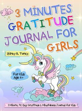 portada 3 Minutes Gratitude Journal for Girls: The Unicorn Gratitude Journal For Girls: The 3 Minute, 90 Day Gratitude and Mindfulness Journal for Kids Ages 4 (en Inglés)