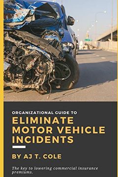 portada Organizational Guide to Eliminate Motor Vehicle Incidents: How to Reduce Commercial Insurance Premium Hikes & why you Can’T Afford to Wait (Safe Mobility for Economic Growth) 