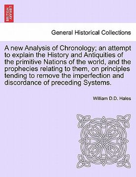 portada a new analysis of chronology; an attempt to explain the history and antiquities of the primitive nations of the world, and the prophecies relating t (en Inglés)