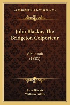 portada John Blackie, The Bridgeton Colporteur: A Memoir (1881) (en Inglés)