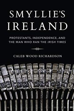 portada Smyllie's Ireland: Protestants, Independence, and the man who ran the Irish Times (Irish Culture, Memory, Place) (in English)