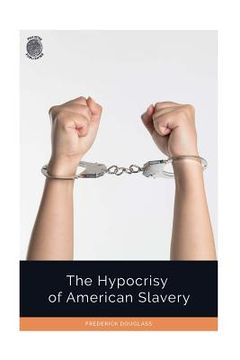 portada The Hypocrisy of American Slavery (en Inglés)