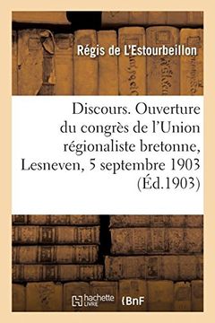 portada Discours. Ouverture du Congrès de L'union Régionaliste Bretonne, Lesneven, 5 Septembre 1903 (Histoire) (en Francés)