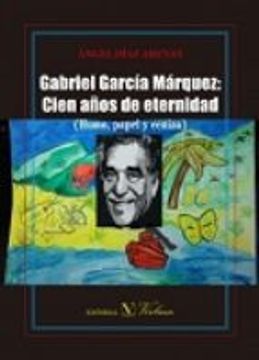portada GABRIEL GARCIA MARQUEZ: CIEN AÑOS DE ETERNIDAD (HUMO, PAPEL Y CENIZA) (En