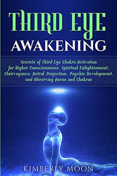 portada Third eye Awakening: Secrets of Third eye Chakra Activation for Higher Consciousness, Spiritual Enlightenment, Clairvoyance, Astral Projection,. Observing Auras and Chakras [Idioma Inglés] (in English)