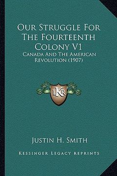 portada our struggle for the fourteenth colony v1: canada and the american revolution (1907)