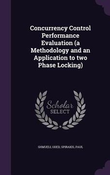portada Concurrency Control Performance Evaluation (a Methodology and an Application to two Phase Locking) (en Inglés)