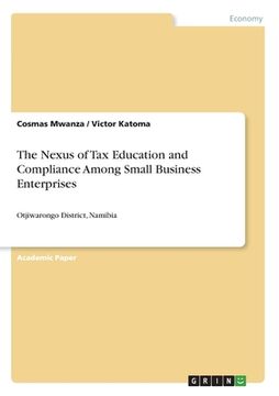 portada The Nexus of Tax Education and Compliance Among Small Business Enterprises: Otjiwarongo District, Namibia (en Inglés)