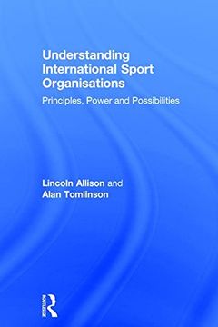 portada Understanding International Sport Organisations: Principles, Power and Possibilities (en Inglés)