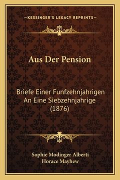 portada Aus Der Pension: Briefe Einer Funfzehnjahrigen An Eine Siebzehnjahrige (1876) (en Alemán)