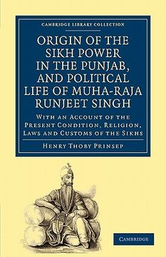 portada Origin of the Sikh Power in the Punjab, and Political Life of Muha-Raja Runjeet Singh: With an Account of the Present Condition, Religion, Laws and. Library Collection - South Asian History) 