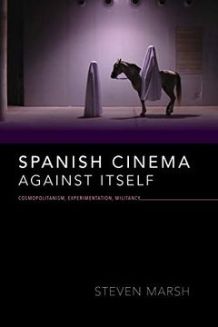 portada Spanish Cinema Against Itself: Cosmopolitanism, Experimentation, Militancy (New Directions in National Cinemas) (en Inglés)