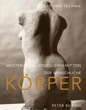 portada Meisterhaftes Modellieren mit Ton - der menschliche Körper: Kunst und Technik (en Alemán)