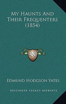 portada my haunts and their frequenters (1854) (en Inglés)