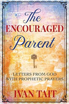 portada The Encouraged Parent: Letters From god With Prophetic Prayers (en Inglés)