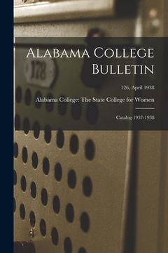 portada Alabama College Bulletin: Catalog 1937-1938; 126, April 1938 (en Inglés)