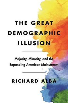 portada The Great Demographic Illusion: Majority, Minority, and the Expanding American Mainstream (en Inglés)