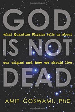 portada God is not Dead: What Quantum Physics Tells us About our Origins and how we Should Live (en Inglés)