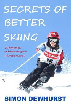 portada Secrets of Better Skiing: Ski Tips Guaranteed to Improve Your Ski Technique (en Inglés)