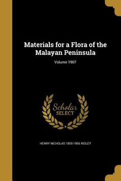 portada Materials for a Flora of the Malayan Peninsula; Volume 1907 (en Inglés)