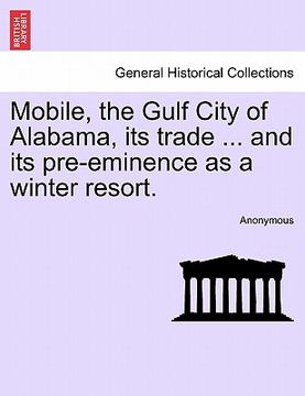 portada mobile, the gulf city of alabama, its trade ... and its pre-eminence as a winter resort.