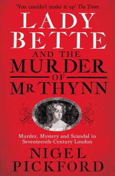 portada Lady Bette and the Murder of mr Thynn: A Scandalous Story of Marriage and Betrayal in Restoration England (en Inglés)