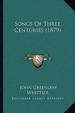 portada songs of three centuries (1879) (in English)