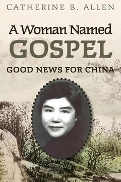 A Woman Named Gospel: Good News for China (en Inglés)
