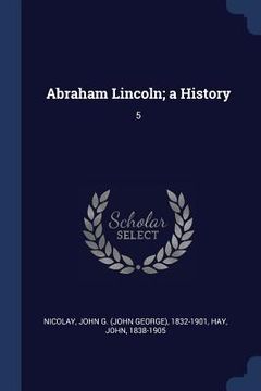 portada Abraham Lincoln; a History: 5 (en Inglés)