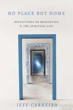 portada No Place But Home: Reflections on Meditation and the Spiritual Life (in English)