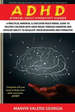 portada ADHD: A Practical Parental & Educator Multimodal Guide to Helping Children with ADHD Break Through Barriers and Develop Abil (in English)