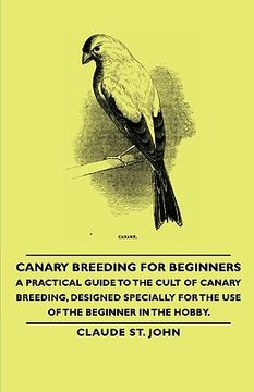 portada canary breeding for beginners - a practical guide to the cult of canary breeding, designed specially for the use of the beginner in the hobby. (en Inglés)