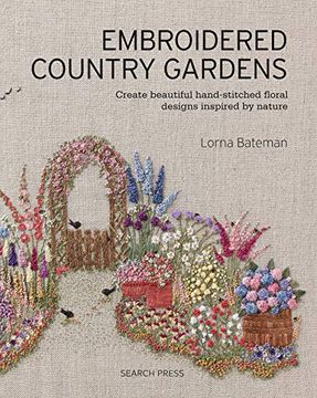 portada Embroidered Country Gardens: Create Beautiful Hand-Stitched Floral Designs Inspired by Nature (in English)