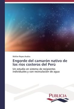 portada Engorde del camarón nativo de los ríos costeros del Perú: Un estudio en sistema de recipientes individuales y con recirculación de agua (Spanish Edition)