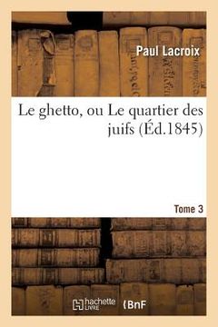 portada Le Ghetto, Ou Le Quartier Des Juifs Tome 3 (en Francés)