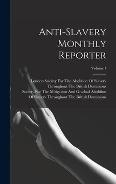 portada Anti-Slavery Monthly Reporter; Volume 1 (en Inglés)